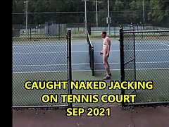 Caught Naked Jacking on Tennis Courts September 2021
