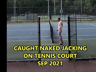 Caught Naked Jacking on Tennis Courts September 2021