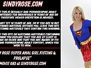 Sindy Rose Super Anal Girl fisting & prolapse