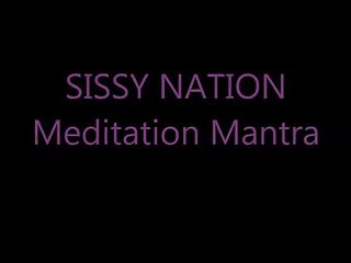 Sissy nation meditation mantra...