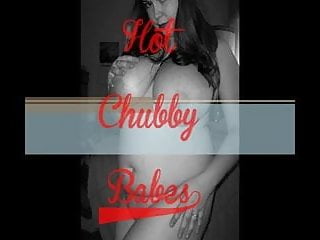 Tribute to all the hot Chubby Gals 