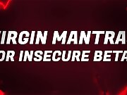 Virgin Mantras for Insecure Betas