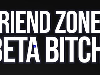 Never, Friend Zone, Shoulder, Bitch